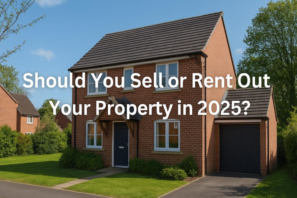 Should You Sell or Rent Out Your Property in 2025?